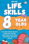 Life Skills for 8 Year Olds: Building Independence, Problem-Solving, Emotional Resilience, Friendship, and Safe Habits - Nova Spark - 9798346069775