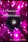 I Contain Multitudes - Forrest James Miller - 9798346098461