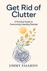 Get Rid of Clutter - Jimmy Fajardo - 9798346145035