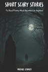 Short Scary Stories to Read Pretty Much Anywhere at Anytime: Campfire Stories, Bedtime Stories, Scary Stories to Frighten Your Friends - Michael Stanley - 9798346161899
