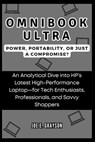 OmniBook Ultra: Power, Portability, or Just a Compromise? : An Analytical Dive into HP's Latest High-Performance Laptop-for Tech Enthu - Joe E. Grayson - 9798346219286