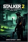 Stalker 2: HEART OF CHORNOBYL GAME GUIDE: Mastering Chornobyl and Surviving in the Zone - Christopher Louis - 9798346254423