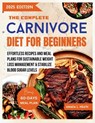 The Complete Carnivore Diet For Beginners: Effortless Recipes And Meal Plans For Sustainable Weight Loss Management & Stabilize Blood Sugar Levels - Amada L. Heath - 9798346297185