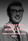 The Day the Music Lived: Rediscovering Buddy Holly's Legacy - George Green - 9798346414872