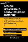 Georgia Life and Health Insurance License Exam Prep: Master the Georgia Life and Health Insurance Exam with Confidence - Steve Brown - 9798346490685