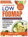 The Complete Low Fodmap Diet For Beginners: A Comprehensive Step-by-step Guide And Meal Plan To Manage IBS & Other Digestive Disorders - Amada L. Heath - 9798346920724