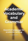 Academic Vocabulary and Grammar: Essential language for academic writing - Louis Rogers - 9798346940227