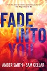 Fade into You - Amber Smith ; Sam Gellar - 9798347102440