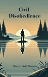 Civil Disobedience - Henry David Thoreau - 9798347571833
