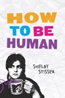 How To Be Human - Shelby Stisser - 9798347682928