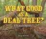 What Good Is a Dead Tree?: A Science Mystery - Doug Wechsler - 9798348010539