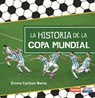 La Historia de la Copa Mundial (the Story of the World Cup) - Emma Carlson-Berne - 9798348028350
