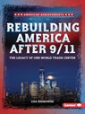Rebuilding America After 9/11: The Legacy of One World Trade Center - Lisa Idzikowski - 9798348028695