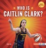 Who Is Caitlin Clark?: Indiana Fever Superstar - Percy Leed - 9798348029098