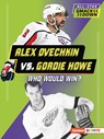 Alex Ovechkin vs. Gordie Howe: Who Would Win? - Jason M. Burns - 9798348042554