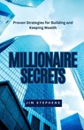 Stephens, J: Millionaire Secrets - Jim Stephens - 9798348109271