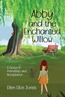 Abby and the Enchanted Willow: A Story of Friendship and Acceptance - Ellen Elbe Jones - 9798348117122