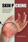 Skin Picking: A Beginner's 7-Step Guide to Overcoming This and Other Body-Focused Repetitive Behaviors - Tyler Spellmann - 9798348144180