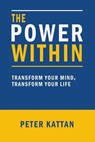 The Power Within:: Transform Your Mind, Transform Your Life - Peter Kattan - 9798348156077