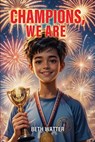 Champions, We Are - Beth Watter - 9798348252953