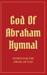 God Of Abraham Hymnal: Hymns for the Israel of God - Izzy Avraham - 9798348258016
