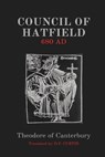 Council of Hatfield: 680 AD - Theodore of Canterbury - 9798348258962