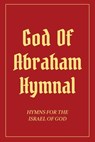God Of Abraham Hymnal: Hymns for the Israel of God - Izzy Avraham - 9798348263874