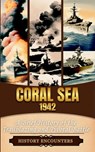History Encounters: Coral Sea 1942 - History Encounters - 9798348319632