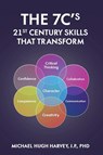 THE 7C'S 21ST CENTURY SKILLS THAT TRANSFORM - Michael Hugh Harvey J. P. - 9798348370343