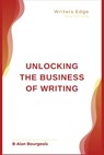 Unlocking the Business of Writing - B. Alan Bourgeois - 9798348381400