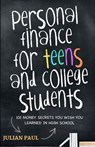 Personal Finance For Teens And College Students: 101 Money Secrets You Wish You Learned In High School - Julian Paul - 9798348382070