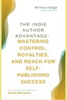The Indie Author Advantage: Mastering Control, Royalties, and Reach for Self-Publishing Success - B. Alan Bourgeois - 9798348400026