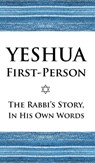 Yeshua First-Person: The Rabbi's Story, In His Own Words - Izzy Avraham - 9798348429409