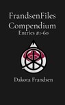 FrandsenFiles Compendium: Entries #1-60 - Dakota Frandsen - 9798348436230