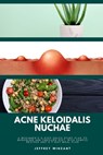 Acne Keloidalis Nuchae: A Beginner's 3-Step Quick Start Plan to Managing AKN Through Diet, With Sample Recipes and a 7-Day Meal Plan - Jeffrey Winzant - 9798348440602
