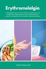 Erythromelalgia: A Beginner's Quick Start Guide to Managing the Condition Through Diet and Other Natural Lifestyle Changes, With Sample Curated Recipe - Patrick Marshwell - 9798348440992