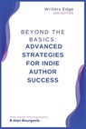 Beyond the Basics: Advanced Strategies for Indie Author Success - Bourgeois - 9798348452896