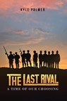 The Last Rival: A Time of our Choosing - Kyle Palmer - 9798348470760