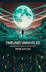 Timelines Unraveled: Discovering the Threads of Past and Future - Peter Kattan - 9798348473136