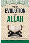 The Evolution of Allah: Ar-Rahman to Allah: The Making of Allah: Pagan Origins and Muhammad's Revelation - Maxwell Shimba - 9798348475864