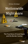 Nationwide Nightmare: The True Story of Israel Keyes and His Murder Caches - Orion Ember - 9798348480851