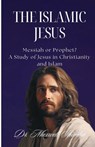 The Islamic Jesus: Messiah or Prophet? A Study of Jesus in Christianity and Islam - Maxwell Shimba - 9798348481971