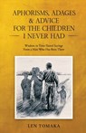 Aphorisms, Adages & Advice for the Children I Never Had - Len Tomaka - 9798348494247