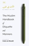 The Muslim Handbook of Etiquette and Manners - Imam Al-Ghazali - 9798348524623