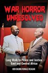 War Horror Unresolved: Long Walk To Peace And Justice In East And Central Africa - Okumu Ronald Reagan - 9798348534660