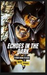 Echoes in the Dark: A Kids Guide to Bats - Brian Thomas - 9798348540951