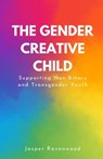 The Gender Creative Child: Supporting Non-Binary and Transgender Youth - Jasper Ravenwood - 9798348546861