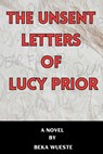 The Unsent Letters of Lucy Prior - Beka Wueste - 9798348556501