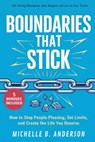 Boundaries That Stick: How to Stop People-Pleasing, Set Limits, and Create the Life You Deserve - Michelle B. Anderson - 9798348556730