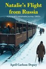 Natalie's Flight from Russia: A young girl's remarkable journey; 1900's - April Carlson Depuy - 9798348560751